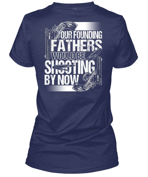 Our Founding Fathers Would Be Shooting T Shirt, Being A Hunter T Shirt