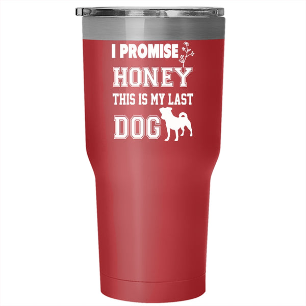 I Promise Honey Tumbler 30 oz Stainless Steel, This Is My Last Dog Travel Mug