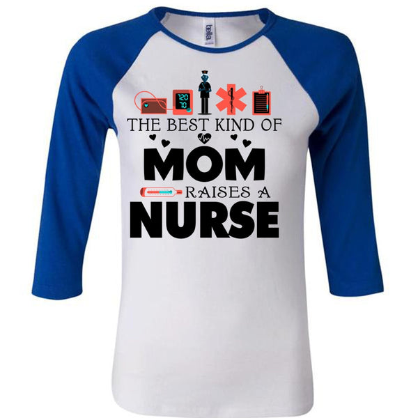 The Best Kind Of Mom Raises A Nurse T Shirt, Mother's Day T Shirt