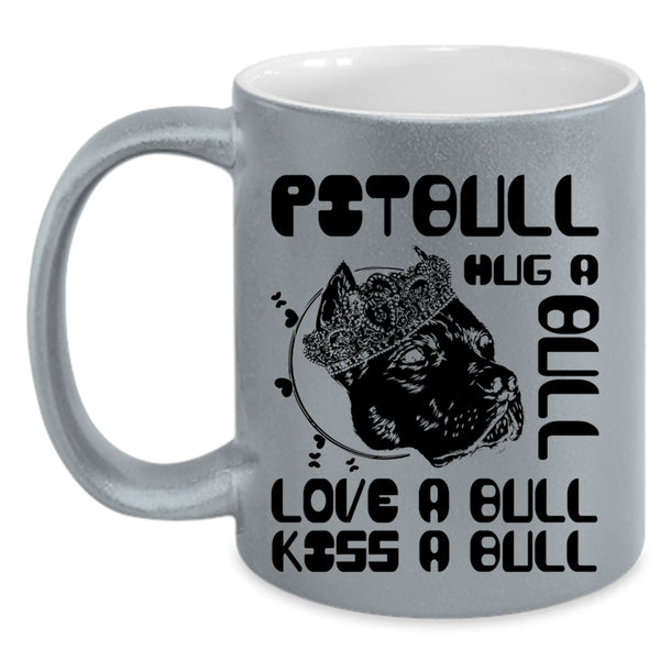 Love A Bull Kiss A Bull Coffee Mug, Pitbull Hug A Bull Accent Mug