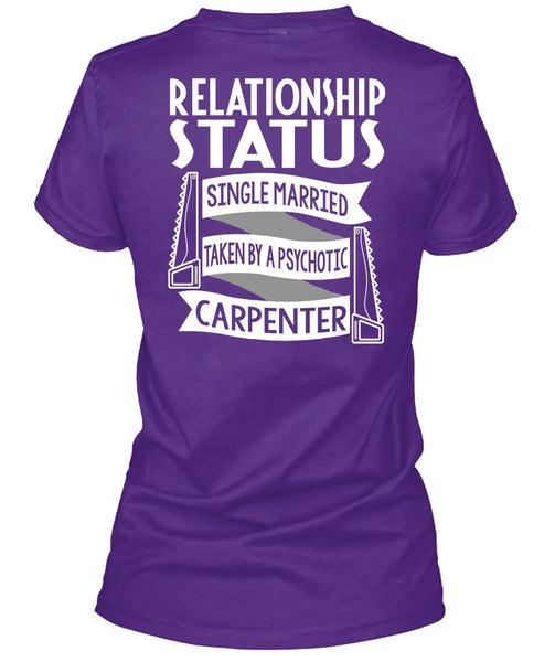 Married Taken By A Psychotic Carpenter T Shirt, Being A Carpenter T Shirt