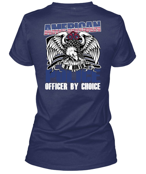 American Police Officer By Choice T Shirt, Being A Police T Shirt