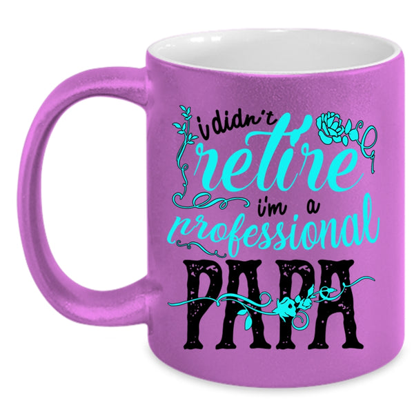 I'm A Professional Papa Coffee Mug, I Didn't Retire Accent Mug