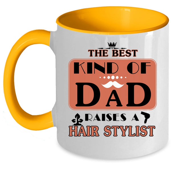 Cool Dad Coffee Mug, The Best Kind Of Dad Raises A Hair Stylist Accent Mug