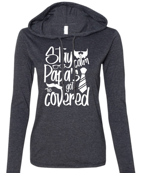 Stay Calm Papa's Got This Covered T Shirt, Being A Papa T Shirt (Anvil Ladies Ringspun Hooded)