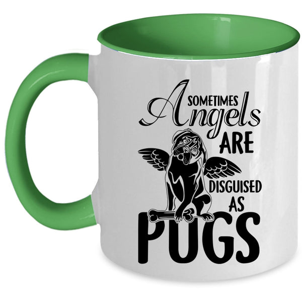 Funny Pugs Coffee Mug, Sometimes Angels Are Disguised As Pugs Accent Mug