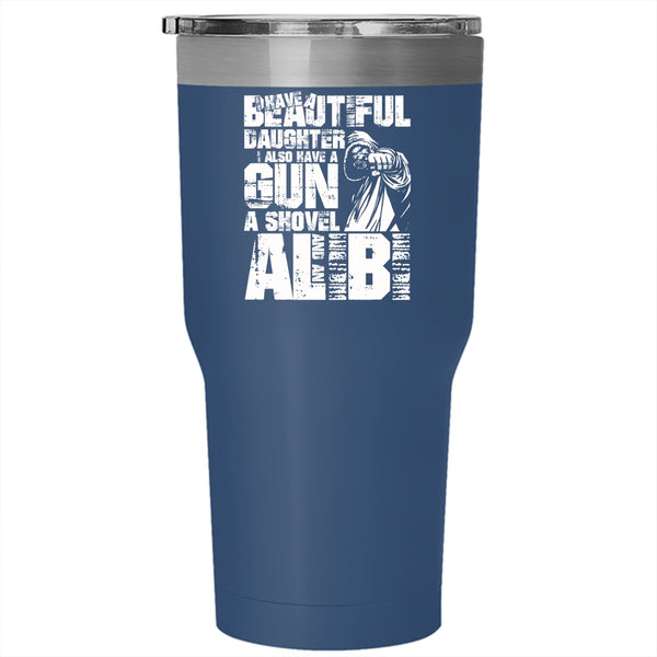 I Have A Beautiful Daughter Tumbler 30 oz Stainless Steel, I Also Have A Gun Travel Mug