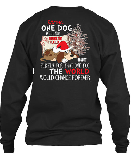 Saving One Dog Will Not Change The World T Shirt, I Love Christmas T Shirt