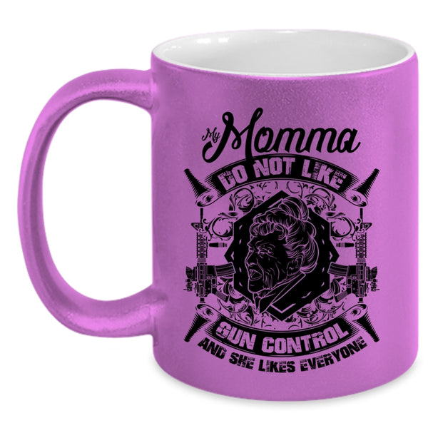 Cool Gift For My Momma Coffee Mug, My Momma Do Not Like Gun Control Accent Mug