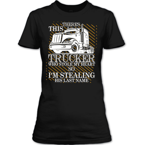 Theres This Trucker T Shirt, Who Stole My Heart T Shirt