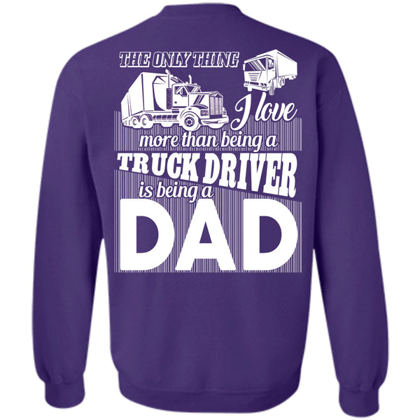 Being A Dad T Shirt, I Love Driving Sweatshirt