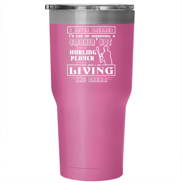 Marrying A Smoking Hot Hurling Player Tumbler 30 oz Stainless Steel, Love Travel Mug