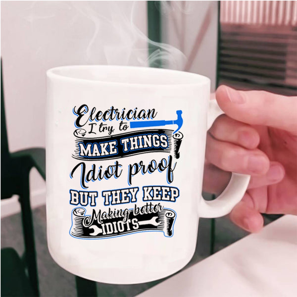 I Try To Make Things Idiot Proof Coffee Mug, Electrician Cup