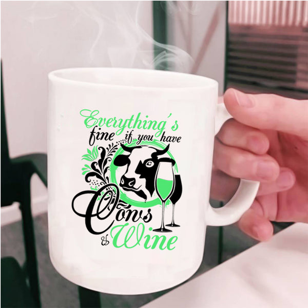 If You Have Cows And Wine Coffee Mug, Everything's Fine Cup