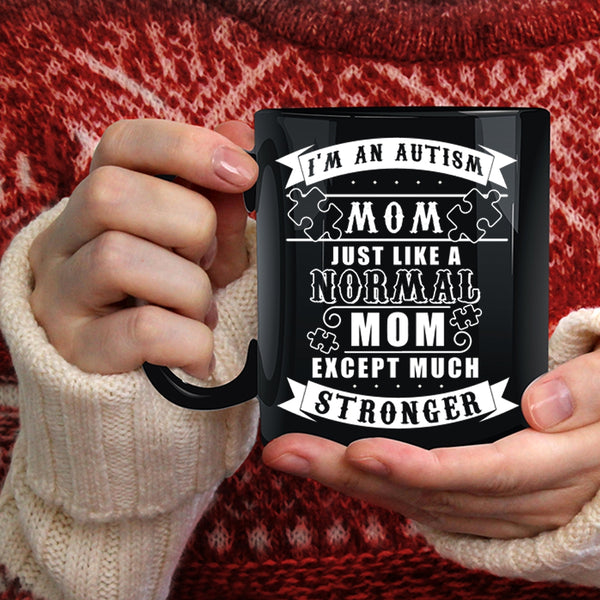 I'm An Autism Mom Just Like A Normal Mom Coffee Mug, Cool Mom Coffee Cup