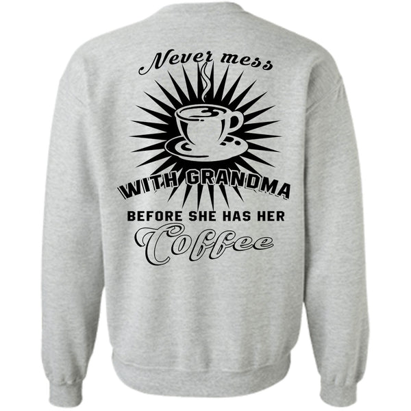 Being A Grandmas T Shirt, Never Mess With Grandma Before She Has Her Coffee Sweatshirt