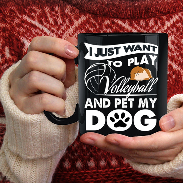I Just Want To Play Volleyball And Pet Coffee Mug, My Dog Coffee Cup