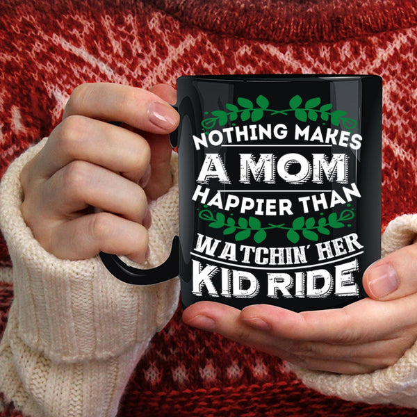 Nothing Makes A Mom Happier Coffee Mug, Watching Her Kid Ride Coffee Cup
