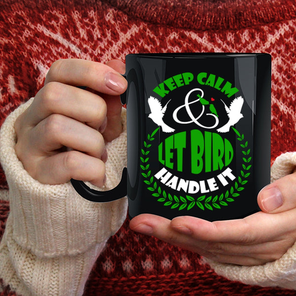 Keep Calm Coffee Mug, Let Bird Handle It Coffee Cup