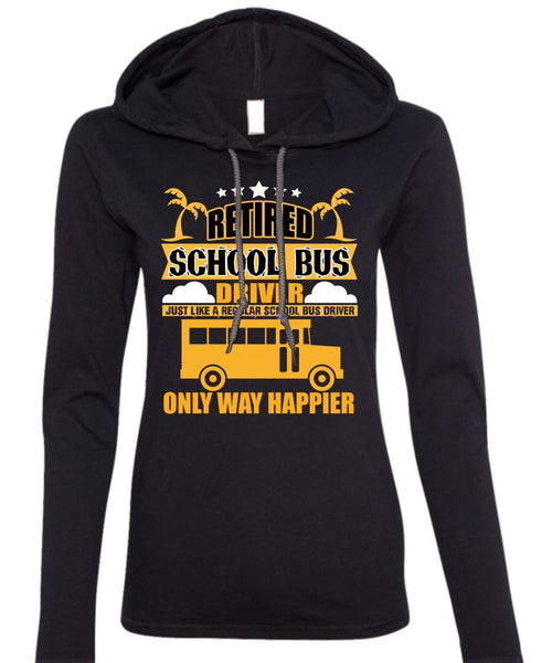Retired School Bus Driver T Shirt, Being A Bus Driver T Shirt (Anvil Ladies Ringspun Hooded)