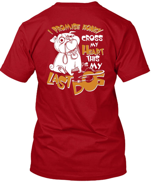 I Promise Honey Cross My Heart T Shirt, This Is My Last Dog T Shirt