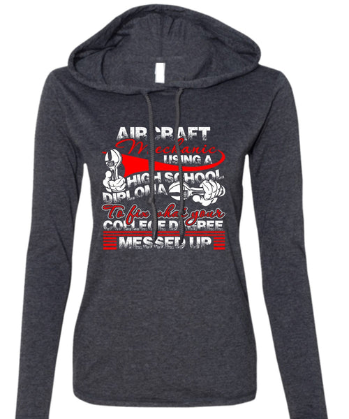 Aircraft Mechanic Using A High School T Shirt, College Degree T Shirt (Anvil Ladies Ringspun Hooded)