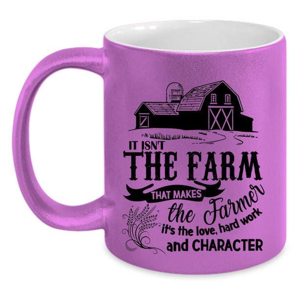 It's The Love Coffee Mug, It Isn't The Farm That Makes The Farmer Accent Mug