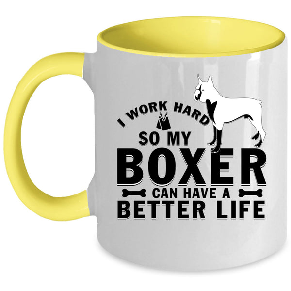 My Boxer Can Have A Better Life Coffee Mug, I Work Hard Accent Mug