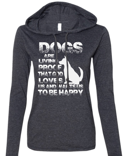 Dogs Are Living Proof T Shirt, I Love My Dog T Shirt (Anvil Ladies Ringspun Hooded)