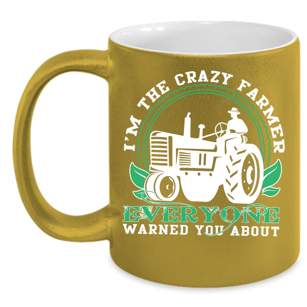 I'm The Crazy Farmer Everyone Coffee Mug, Cute Farmer Coffee Cup