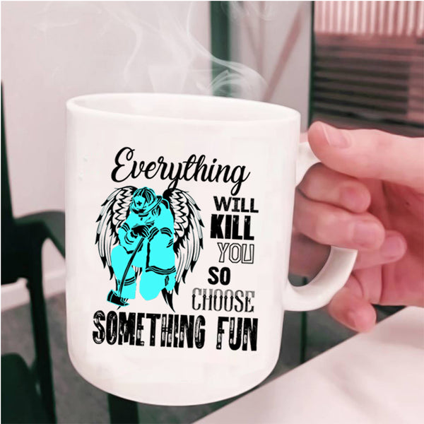 Best Firefighter Coffee Mug, Everything Will Kill You Cup