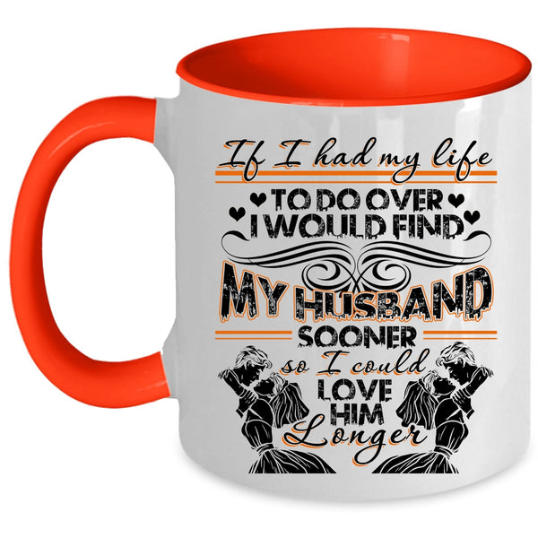 I Could Love Him Longer Coffee Mug, I Would Find My Husband Sooner Accent Mug