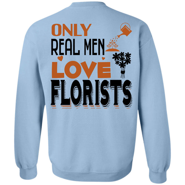 Being A Florist T Shirt, Only Real Men Love Florists Sweatshirt