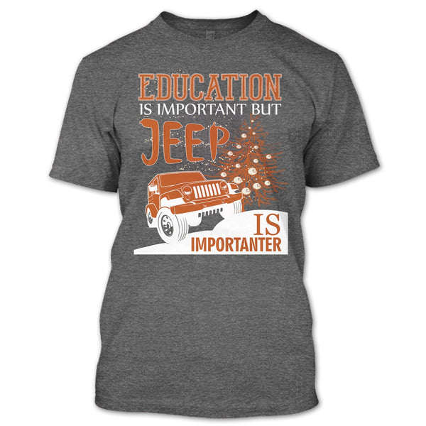 Education Is Important T Shirt, But Jeep Is Importanter T Shirt