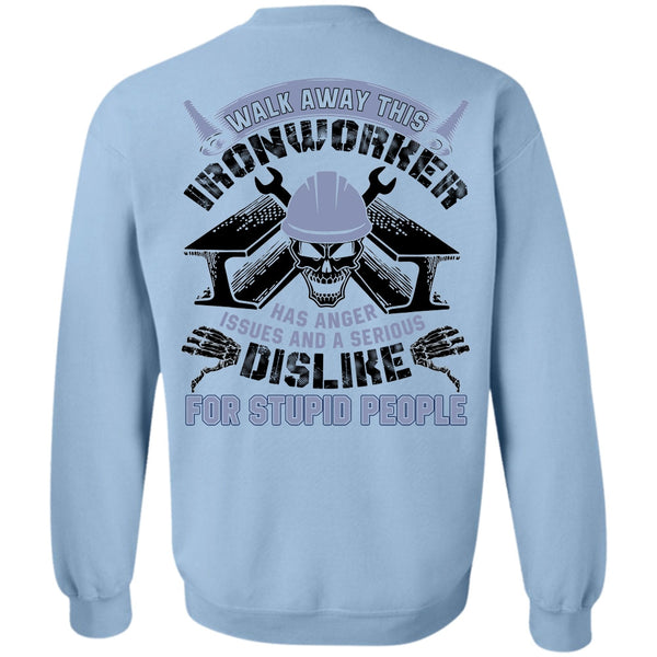 I Love  Ironworker T Shirt, Walk Away This Ironworker Sweatshirt