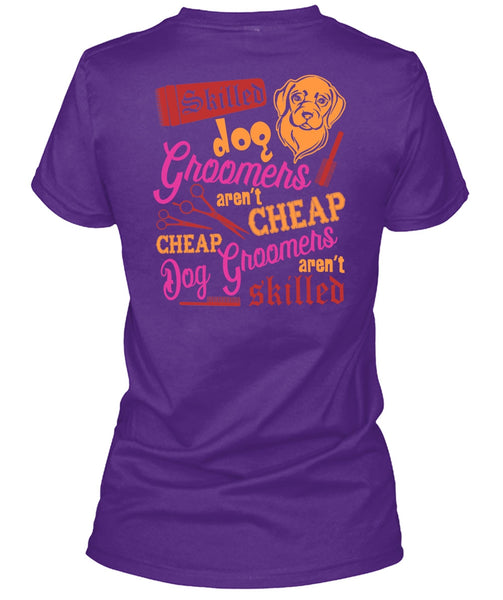 Skilled Dog Groomers Aren't Cheap T Shirt, Being A Groomer T Shirt