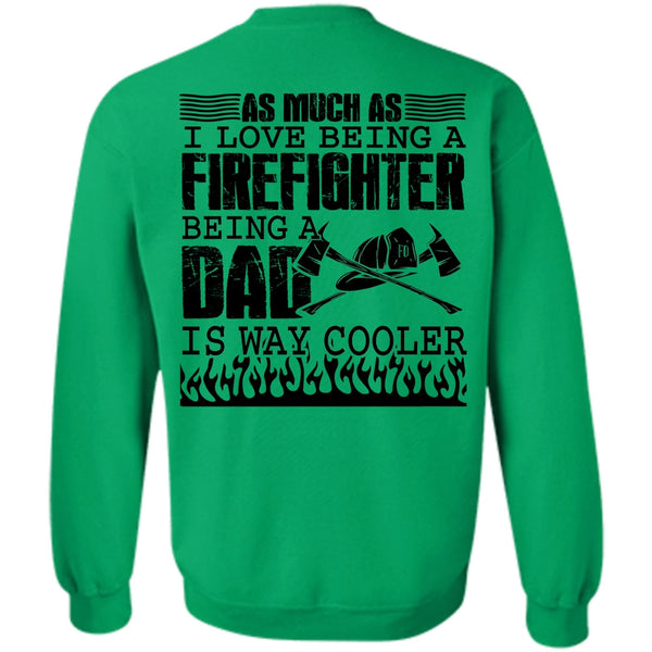 Being A Firefighter T Shirt, I Love Being A Firefighter Sweatshirt