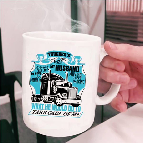 My Husband Take Care Of Me Coffee Mug, Trucker's Wife Cup