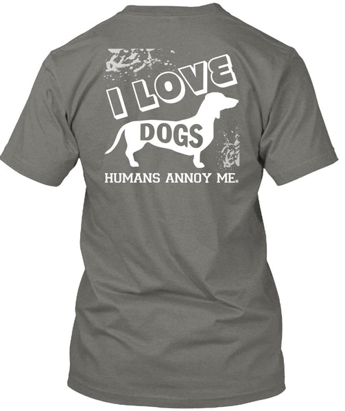 I Love Dogs Humans Annoy Me T Shirt, I Love My Life T Shirt