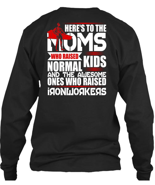 Who Raised Ironworkers T Shirt, Here's To The Moms T Shirt