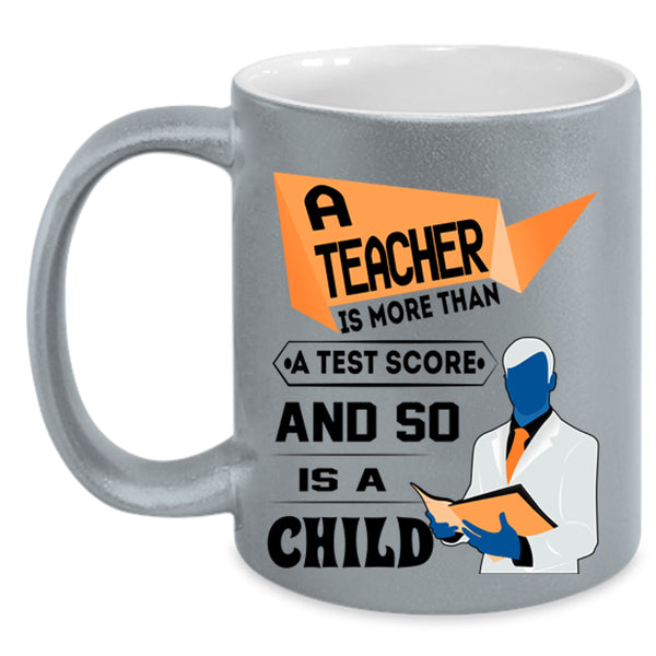 So Is A Child Coffee Mug, A Teacher Is More Than A Test Score Accent Mug