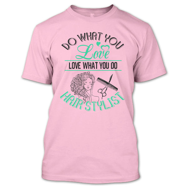 Do What You Love T Shirt, Coolest Hair Stylist T Shirt