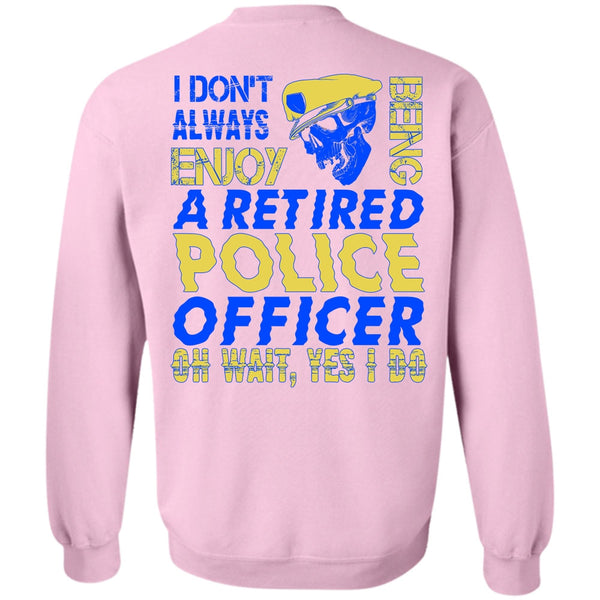 I Love Police T Shirt, I Don't Always Enjoy Sweatshirt