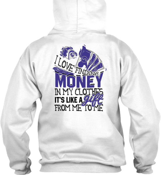 I Love Finding Money T Shirt, I Love My Life T Shirt