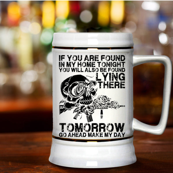 Funny Saying Beer Stein 22oz, If You Are Found In My Home Tonight Beer Mug
