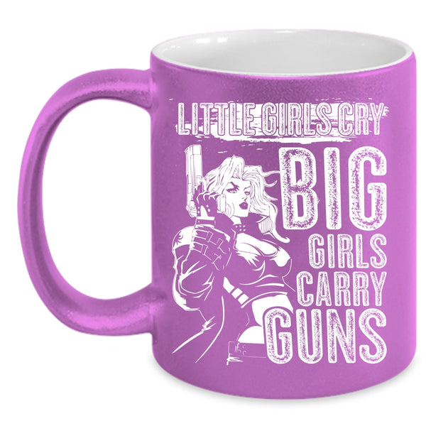 Little Girls Cry Big Girls Carry Guns Coffee Mug, Awesome Girls Coffee Cup
