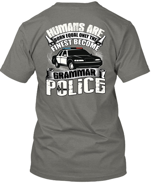 Become Grammar Police T Shirt, Humans Are Born Equal T Shirt