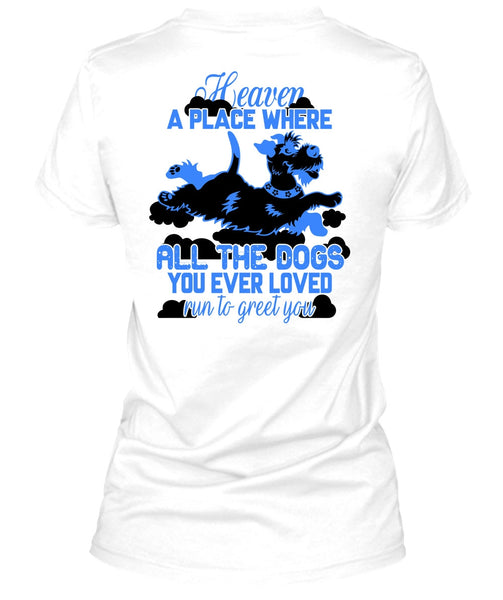 Heaven A Place Where All The Dogs T Shirt, I Love My Dog T Shirt