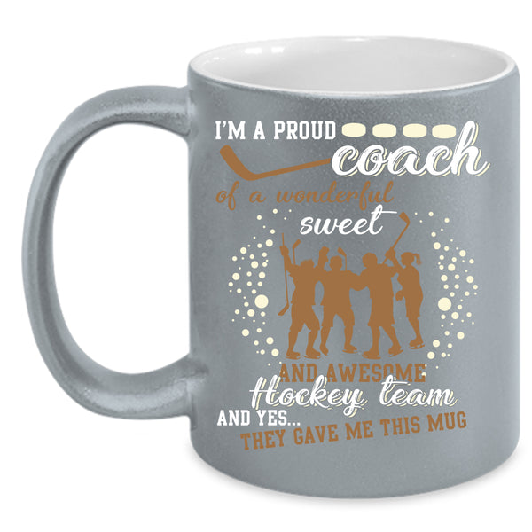 I'm A Proud Coach Of A Aweet Hockey Team Coffee Mug, Cool Coach Coffee Cup