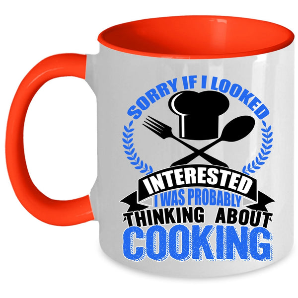 I Was Probably Thinking About Cooking Coffee Mug, If I Looked Interested Accent Mug